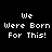 Four pixelated text display "We Were Born For This!" with varying red highlight placements on black background