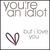 Pixelated icon displays text 'YOU're an idiot' above a purple heart and partial phrase 'but I love you' on white background.