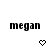 Pixelated text 'megan' appears above a heart symbol that changes from hollow to filled across three