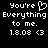 Pixelated text on black background reads 'You're Everything to me. 1.8.08 <3' with a heart symbol replacing the apostrophe in 'You're'.