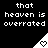 Black background with white pixelated text 'that heaven is overrated' repeated in six positions, each above a triangular signal icon containing a heart symbol.