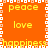 Pixelated orange background with yellow text words 'peace', 'love', and 'happiness' arranged in a pattern, bordered by white and light-orange squares