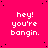 A static image with a bright pink background and scattered black dots, displaying repeated white pixelated text "hey! you're bangin." in a