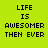 Pixelated text on bright green background with gray rectangle, reading 'LIFE IS AWESOMER THEN EVER BUT IT COULD GET EVEN AMESOMER' in black block letters.