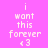Pixelated text on a split background with pink and purple hues, displaying 'i want this forever <3' in white block letters.