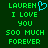 Green pixelated text on dark green background reads 'LAUREN I LOVE YOU 500 MUCH FOREVER' with a cyan heart symbol replacing the letter O in LAUREN.