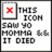 Pixelated icon with red X in top-left frame, black text reading THIS ICON SAW YO MOMMA IT DIED on white background.