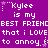 Purple background with white pixelated text repeating 'Kylee is my BEST FRIEND that i LOVE to annoy.' in three , each containing a small star symbol