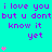Cyan background with purple text repeating "i love you i love you i love you but u dont know it yet" and pink heart symbols scattered around.