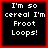 Four identical pixelated text arranged in a , each displaying 'I'm so cereal I'm Froot Loops!' on black background with red border