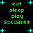 Green pixelated text on black background with cyan stars, displaying 'eat sleep play SOCCER!!!!!!' in two vertical with repeated text and star positions