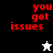 Red pixelated text 'you got issues' appears on black, gray, and white backgrounds with a small star icon below the text in each section.