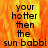 A static image with a fiery orange-yellow background displaying black text reading 'your hotter then the sun babbi' in a pixelated font.
