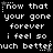 Black background with white pixelated text repeating 'now that your gone forever i feel so much better' in three , each containing the same phrase