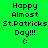 Green and dark green pixelated text reads 'Happy Almost St.Patricks Day!!!' with a smiley face on two adjacent