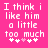 Pink background with white pixelated text reading "I think i like him a little too much" and five heart symbols below, where the third heart is pink and the rest are white.