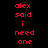 Red pixelated text 'alex said i need one' displayed on two distinct background colors in a