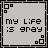 Pixelated gray square icons with black text reading 'my life is gray' and 'without you' in a , featuring small square corner decorations