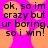 Pixelated text on a bright pink background with orange circular shapes, displaying 'ok, so im crazy but ur boring. so i win!' in black and purple lettering.