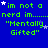 Blue background with green text reading "im not a nerd im.......nerd im...." and "Mentally Gifted" in quotes, scattered white stars.