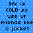 Blue background with white dots and black text repeating 'life is COLD so use ur friends like a jacket' in two