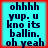 Four identical cyan with red borders display pixelated text reading "ohhhh yup. u kno its ballin. oh yeah" in dark blue font