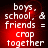 Red background with white pixelated text reading 'boys, school, & friends = crap together' in four identical