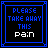 Two identical pixelated with blue borders display text: 'PLEASE TAKE AWAY THIS PAIN' in blue and white pixelated letters on black backgrounds