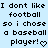 Pixelated text on light blue background reads "I dont like I dont like football football so i chose so i chose a baseball a baseball player!❤ player!❤" with heart symbol.