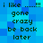 Blue pixelated background with repeated dark green text reading "i like .....!!! i like .....!!! gone crazy be back later" in two