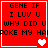 Red background with black pixelated text reading "GENE IF I LUV U WHY DID U BROKE MY HA" and heart symbols in four