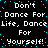 Pixelated text repeats 'Don't Dance For Life, Dance Life, Dance For Yourself!' with cyan dots on black background.