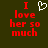 Red pixelated text reads "I love her so much" with a white heart symbol replacing the word 'love' in one view, on dark green background.