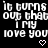 Pixelated text repeats 'it turns out that I my love you' with heart and arrow symbols on black background, transitioning between static and animated states.