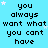 A static image with a light blue background displays repeated text "you always want what you can't have" in black pixelated font, interspersed with small white stars.
