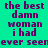 A static image with a bright cyan background and purple pixelated text reading "the best damn woman i had ever seen" in two identical vertical