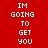 Red background with white pixelated text "IM GOING TO GET YOU" arranged in a pattern, with black rectangular blocks replacing some text segments