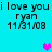 Cyan background with repeated text "i love you ryan 11/31/08" and two pixelated hearts, one pink and one purple.