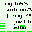 Static pixel art displays text 'my bff's katrina<3 jazmyn<3 juell h. ethan' with green horizontal bars, repeated in two identical on a light background
