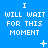 Blue background with white pixelated text reading "I WILL WAIT FOR THIS MOMENT" repeated in a , accompanied by small animated symbols