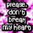 Pixelated text reads 'please. don't break my heart' over a pink and white explosive background with dark purple fragments.