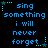 Blue pixelated text on black background with animated star and dot decorations, displaying lyrics 'sing something i will never forget' in a repeating pattern.