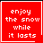 Red square icon with white pixelated text reading 'enjoy the snow while it lasts' and a single white underline beneath the phrase.