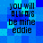 Blue pixelated background with black text reading "you will always be mine eddie" in four identical quadrants.