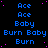 Blue pixelated text on black background with pink dots, repeating 'Ace', 'Baby', 'Burn Baby', and 'Burn' in a pattern