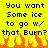 Yellow background with black pixelated text reading "You want Some ice to go w/ that Burn?" and orange flame graphics at the bottom.