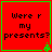 Red square with green border containing black text "Were r my presents?" and a small green pixelated tree in the bottom-right corner.
