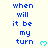Blue pixelated text reads "when will it be my turn" with cyan heart symbols on a light background, animated to change color.