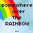 Pixelated rainbow graphic with text 'somewhere over the rainbow...' on light blue background.