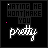 Black background with white cursive 'pretty' text and gray 'HATING ME WONT MAKE YOU' text above, featuring pink pixel animations.